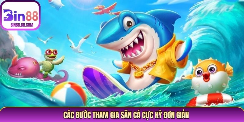 Các bước tham gia săn cá cực kỳ đơn giản