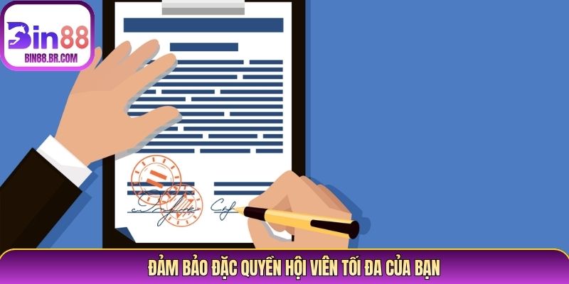 Đảm bảo đặc quyền hội viên tối đa của bạn