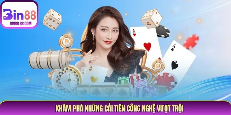 Khám phá những cải tiến công nghệ vượt trội