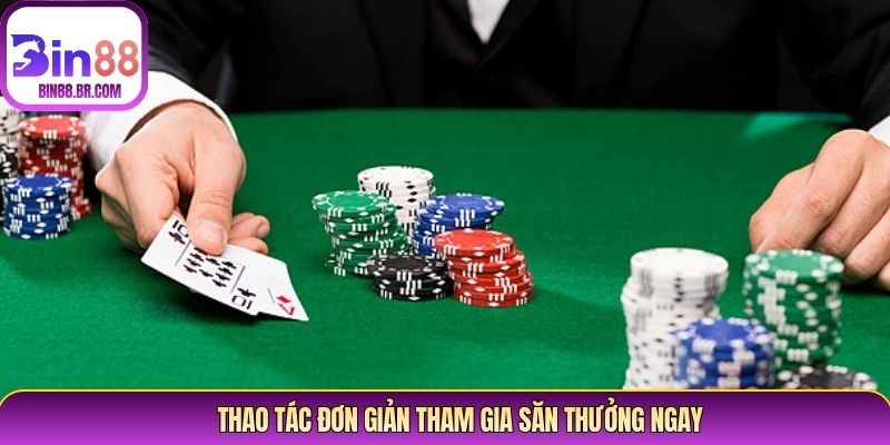 Thao tác đơn giản tham gia săn thưởng ngay