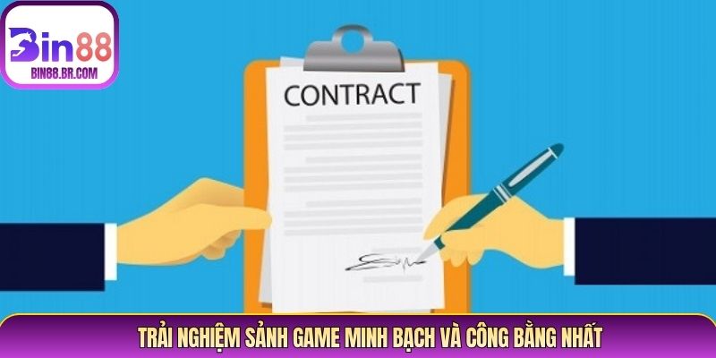Trải nghiệm sảnh game minh bạch và công bằng nhất