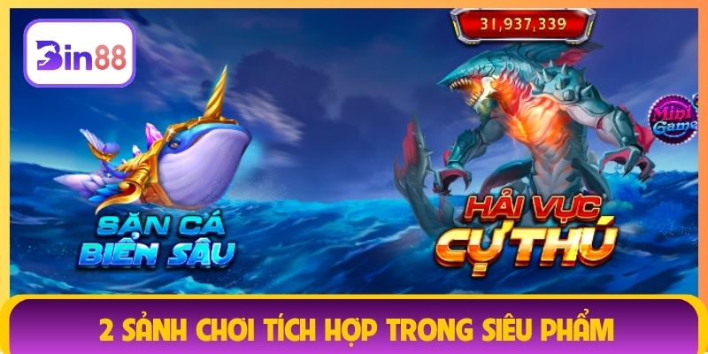 2 sảnh chơi tích hợp trong siêu phẩm