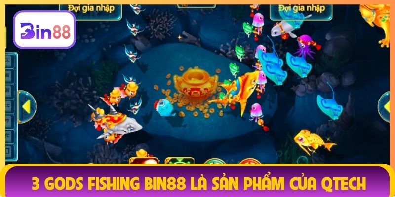 3 Gods Fishing Bin88 là sản phẩm của Qtech
