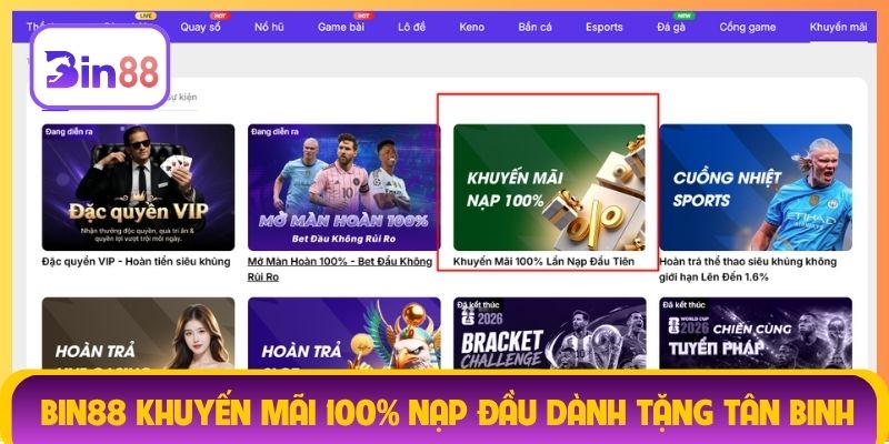 Bin88 khuyến mãi 100% nạp đầu dành tặng tân binh
