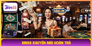 Bin88 khuyến mãi hoàn trả