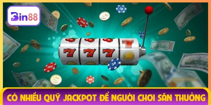 Có nhiều quỹ jackpot để người chơi săn thưởng