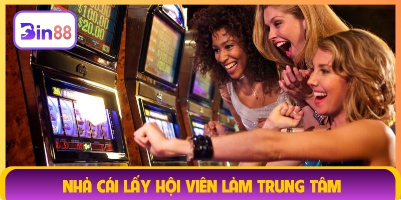 Nhà cái lấy hội viên làm trung tâm