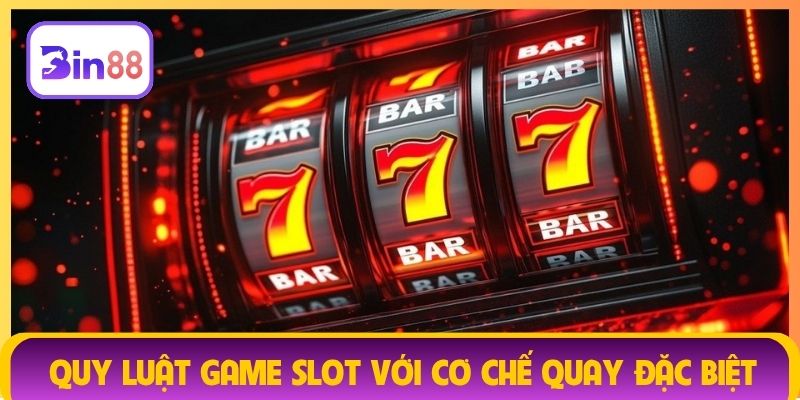 Quy luật game slot với cơ chế quay thưởng đặc biệt