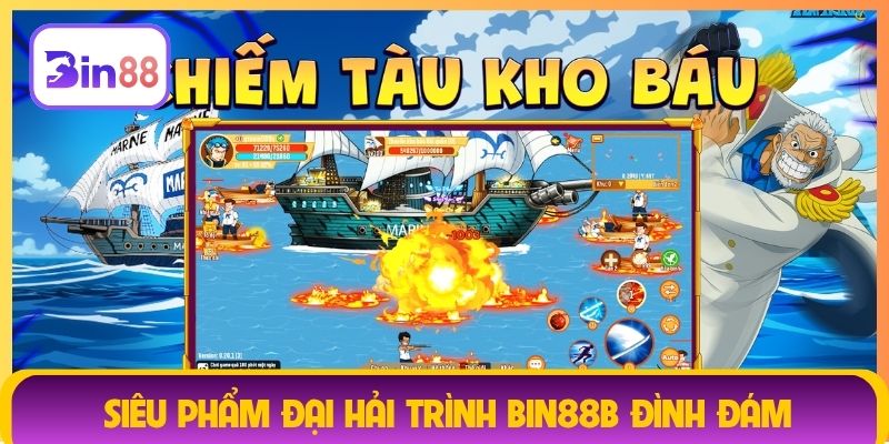 Siêu phẩm Đại Hải Trình Bin88B đình đám
