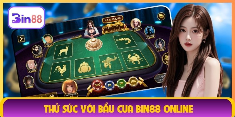 Thử sức với Bầu Cua Bin88 online